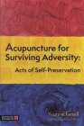 Acupuncture for Surviving Adversity: Acts of Self-Preservation By Yvonne R. Farrell, L. Ac (Foreword by) Cover Image