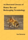 An Illustrated Glossary of Honey Bee and Beekeeping Terminology Cover Image