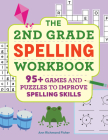 The 2nd Grade Spelling Workbook: 95+ Games and Puzzles to Improve Spelling Skills By Ann Richmond Fisher Cover Image