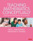 Teaching Mathematics Conceptually: Guiding Instructional Principles for 5-10 Year Olds (Math Recovery) By Beth L. MacDonald, Jonathan N. Thomas Cover Image