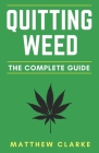 Quitting Weed: The Complete Guide By Matthew Clarke Cover Image