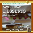 Sweet Raw Desserts: Life Is Sweet Raw By Jenny Berkeley Cover Image