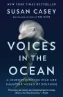 Voices in the Ocean: A Journey into the Wild and Haunting World of Dolphins Cover Image
