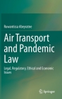 Air Transport and Pandemic Law: Legal, Regulatory, Ethical and Economic Issues Cover Image