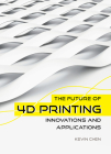The Future of 4D Printing: Innovations and Applications Cover Image