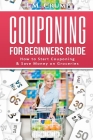 Couponing for Beginners Guide: How to Start Couponing & Save Money on Groceries Cover Image
