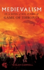 Medievalism in a Song of Ice and Fire and Game of Thrones By Shiloh Carroll Cover Image