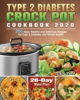 Type 2 Diabetes Crock Pot Cookbook 2020: 200 Easy, Healthy and Delicious Recipes for Type 2 Diabetes and Whole Health ( 28-Day Meal Plan ) Cover Image
