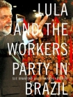 Lula and the Workers' Party in Brazil By Sue Branford, Bernardo Kucinski, Hilary Wainwright (Contribution by) Cover Image