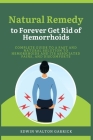 Natural Remedy to Forever Get Rid of Hemorrhoids: Complete Guide to a Fast and Natural Solution to Hemorrhoids and Its Associated Pains, and Discomfor Cover Image
