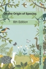 On the Origin of Species: 6th Edition By Charles Darwin Cover Image