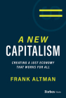 A New Capitalism: Creating a Just Economy That Works for All By Frank Altman Cover Image