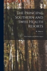 The Principal Southern and Swiss Health Resorts: Their Climate and Medical Aspect By W. (William) 1828-1900 Marcet (Created by) Cover Image