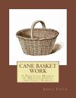Cane Basket Work: A Practical Manual of Weaving Useful and Fancy Baskets By Roger Chambers (Introduction by), Annie Firth Cover Image