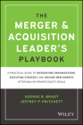 The Merger & Acquisition Leader's Playbook: A Practical Guide to Integrating Organizations, Executing Strategy, and Driving New Growth After M&A or Pr By Jeffrey P. Pritchett, George B. Bradt Cover Image