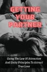 Getting Your Partner: Using The Law Of Attraction And Unity Principles To Attract True Love: How Do You Ask The Universe For True Love By Toney McHugh Cover Image