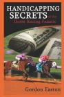Handicapping Secrets of the Horse Racing Fanatic By Gordon Easton Cover Image