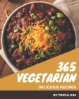 365 Delicious Vegetarian Recipes: Vegetarian Cookbook - Where Passion for Cooking Begins By Tricia Kim Cover Image