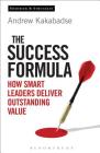 The Success Formula: How Smart Leaders Deliver Outstanding Value Cover Image