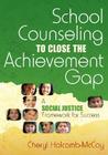 School Counseling to Close the Achievement Gap: A Social Justice Framework for Success By C. Heryl C. Holcomb-McCoy (Editor) Cover Image