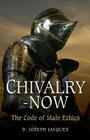 Chivalry-Now: The Code of Male Ethics Cover Image