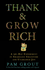 Thank & Grow Rich: A 30-Day Experiment in Shameless Gratitude and Unabashed Joy By Pam Grout Cover Image
