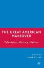 The Great American Makeover: Television, History, Nation Cover Image