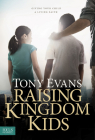Raising Kingdom Kids: Giving Your Child a Living Faith By Tony Evans Cover Image