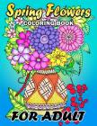 Spring Flowers coloring book for Adults: Colorful Flowers and Animals Unique Coloring Book Easy, Fun, Beautiful Coloring Pages By Kodomo Publishing Cover Image
