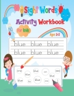 Sight Words Activity Workbook For Kids Ages 3-5: Activity Workbook Learn, Trace & Practice The Most Common High Frequency Words For Kids Learning To W Cover Image