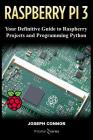Raspberry PI3: Your Definite Guide to Raspberry Projects and Python Programming: Learn the Basics of Raspberry PI3 in One Week By It Starter Series Cover Image