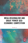 Mega-regionalism and Great Power Geo-economic Competition (Routledge Advances in International Relations and Global Pol) Cover Image