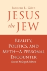 Jesus the Jew: Reality, Politics, and Myth-A Personal Encounter By Ignacio L. Götz Cover Image