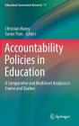 Accountability Policies in Education: A Comparative and Multilevel Analysis in France and Quebec (Educational Governance Research #11) By Christian Maroy (Editor), Xavier Pons (Editor) Cover Image