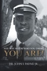 You May Not Be Who You Think You Are! By Jr. Payne, John I. Cover Image