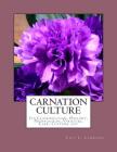 Carnation Culture: Its Classification, History, Propagation, Varieties, Care, Culture, etc Cover Image