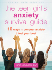 The Teen Girl's Anxiety Survival Guide: Ten Ways to Conquer Anxiety and Feel Your Best (Instant Help Solutions) By Lucie Hemmen Cover Image