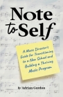 Note to Self: A Music Director's Guide for Transitioning to a New School and Building a Thriving Music Program By Adrian Gordon Cover Image
