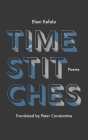 Time Stitches: Poems By Eleni Kefala, Peter Constantine (Translator) Cover Image