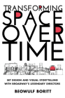 Transforming Space Over Time: Set Design and Visual Storytelling with Broadway's Legendary Directors By Beowulf Boritt Cover Image