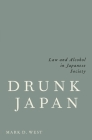 Drunk Japan: Law and Alcohol in Japanese Society By Mark D. West Cover Image