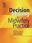 Decision-Making in Midwifery Practice By Maureen D. Raynor, Jayne E. Marshall, Amanda Sullivan Cover Image