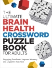 The Ultimate Brain Health Crossword Puzzle Book for Adults: Engaging Puzzles to Improve Memory and Cognitive Function (Ultimate Brain Health Puzzle Books) By Rockridge Press Cover Image