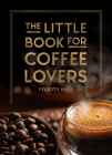 The Little Book for Coffee Lovers (Little Book of) By Felicity Hart Cover Image