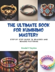 The Ultimate Book for KUMIHIMO Mastery: Step by Step Guide to Braided and Beaded Patterns Cover Image