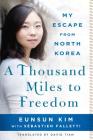 A Thousand Miles to Freedom: My Escape from North Korea By Eunsun Kim, Sébastien Falletti, David Tian (Translated by) Cover Image