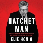 Hatchet Man: How Bill Barr Broke the Prosecutor's Code and Corrupted the Justice Department By Elie Honig, Elie Honig (Read by) Cover Image