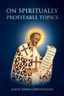 On Spiritually Profitable Topics By Saint John Chrysostom, Nun Christina, Anna Skoubourdis Cover Image