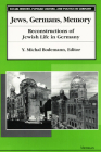 Jews, Germans, Memory: Reconstructions of Jewish Life in Germany (Social History, Popular Culture, And Politics In Germany) Cover Image