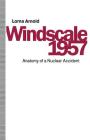 Windscale 1957: Anatomy of a Nuclear Accident By Sir Alan Cottrell (Foreword by), Lorna Arnold Cover Image